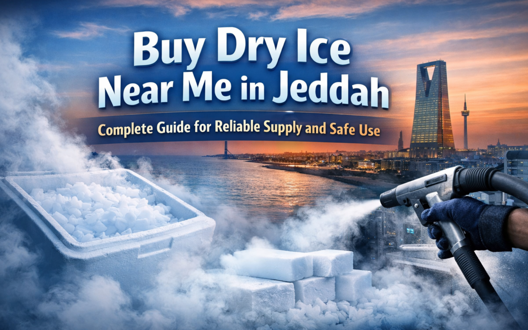 Buy Dry Ice Near Me in Jeddah: Complete Guide for Reliable Supply and Safe Use