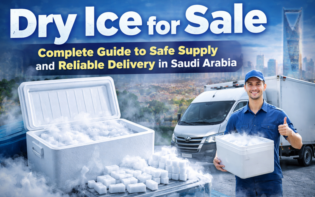 Dry Ice for Sale: Complete Guide to Safe Supply and Reliable Delivery in Saudi Arabia