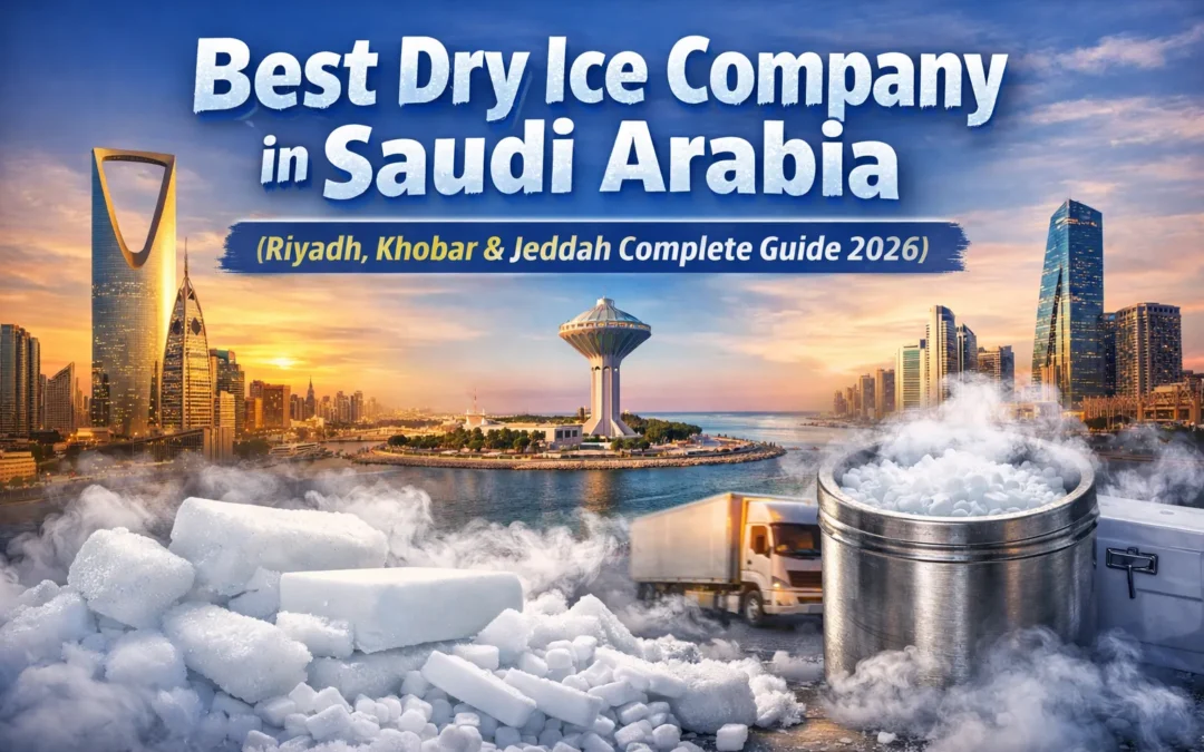 Best Dry Ice Company in Saudi Arabia (Riyadh, Khobar & Jeddah Complete Guide 2026)